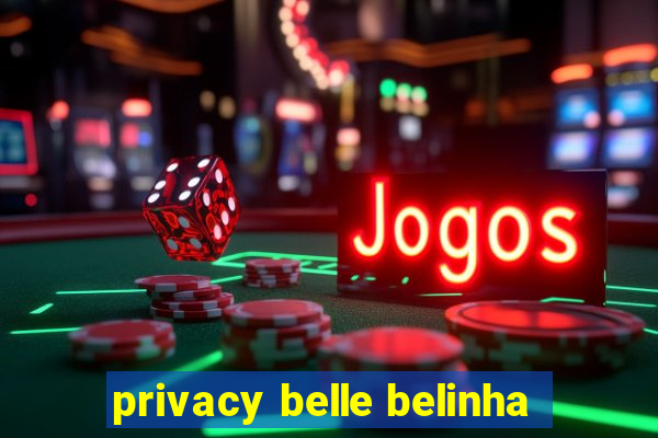 privacy belle belinha